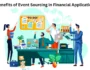 Benefits of Event Sourcing in Financial Application