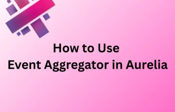 How to Use Event Aggregator in Aurelia