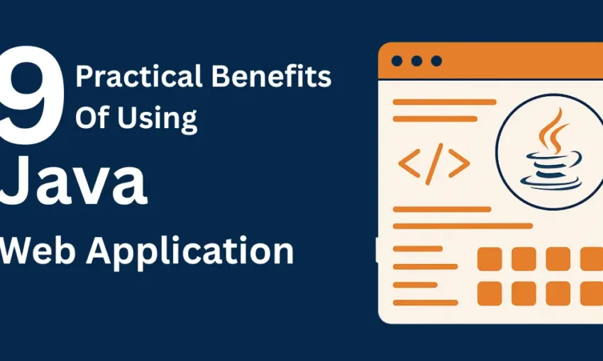 Top 9 Practical Benefits Of Using Java Web Application
